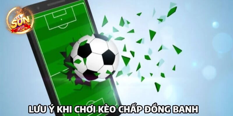 Kinh nghiệm bắt cược chấp đồng banh hiệu quả