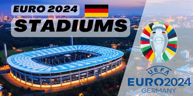 10 sân vận động Euro 2024 được Đức lựa chọn