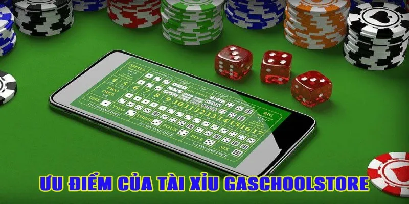 Các ưu điểm nổi bật từ trang web tài xỉu online Gaschoolstore