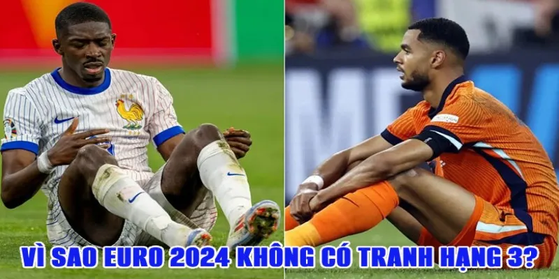 Vì sao Euro 2024 không có tranh hạng 3