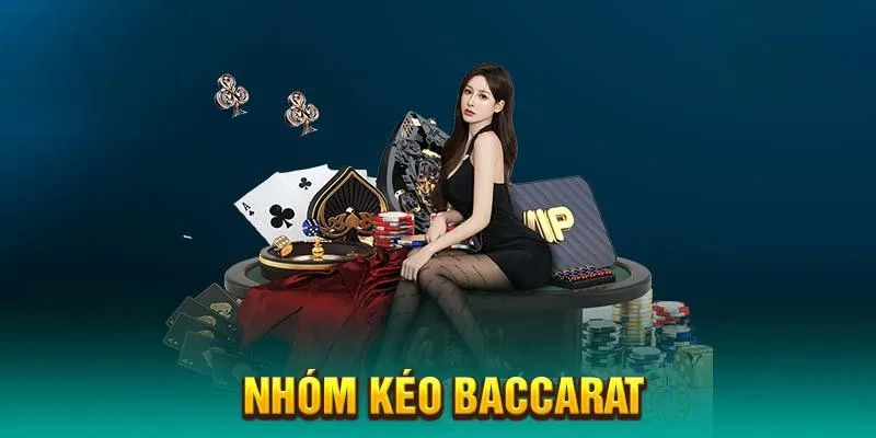 Tổng quan về nhóm kéo Baccarat