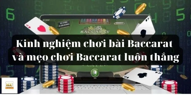 Cách chơi baccarat luôn thắng dành cho game thủ  