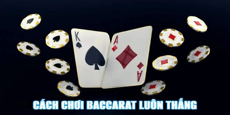 cách chơi baccarat luôn thắng