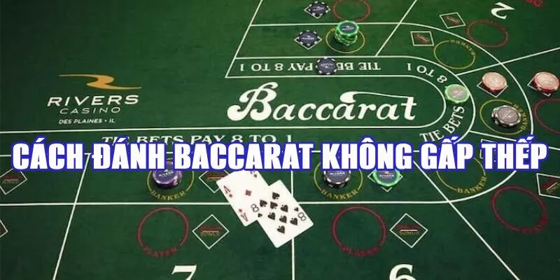 cách đánh Baccarat không gấp thếp