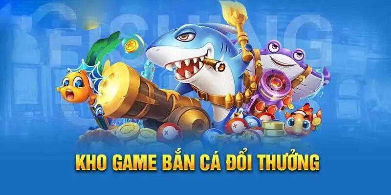 Game bắn cá đổi tiền đang được ưa chuộng hiện nay