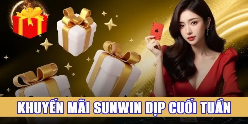 khuyến mãi Sunwin dịp cuối tuần